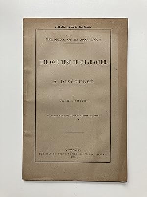 THE ONE TEST OF CHARACTER: A DISCOURSE BY GERRIT SMITH, IN PETERBORO, JULY TWENTY-SECOND, 1860
