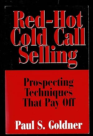 Red-hot Cold Call Selling: Prospecting Techniques That Pay Off