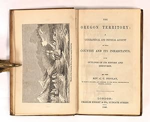 The Oregon Territory: A Geographical and Physical Account of the Country and Its Inhabitants; wit...