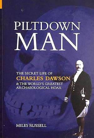 Piltdown Man: The Secret Life of Charles Dawson (Revealing History)