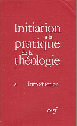 INITIATION A LA PRATIQUE DE LA THEOLOGIE (5 VOLUMES)