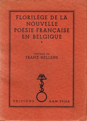 Florilège de la nouvelle poésie française en Belgique. Composé par Géo Norge. Préface de Franz He...