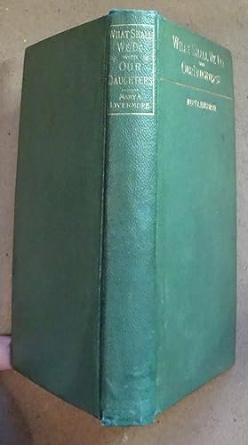 What Shall we Do with Our Daughters? And Other Lectures, Mary Livermore, 1883, First Edition
