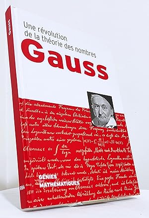 Gauss. Une révolution de la théorie des nombres