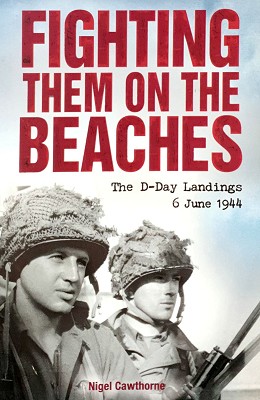 Fighting Them On The Beaches: The D-Day Landings 6 June 1944