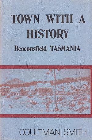 Town with a History: Beaconsfield Tasmania in the Parish of Philips Norton in the County of Devon...