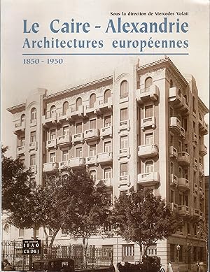 Le Caire - Alexandrie. Architectures européennes 1850 - 1950