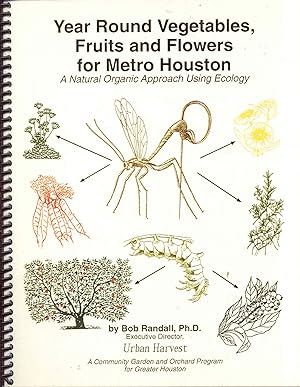 Year Round Vegetables, Fruits and Flowers for Metro Houston: A Natural Organic Approach Using Eco...