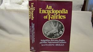 An Encyclopedia of Fairies. Hobgoblins, Brownies, Bogies, and other Supernatural Creatures. First...
