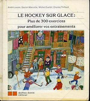 Le Hockey sur glace : Plus de 300 exercices pour améliorer vos entraînements
