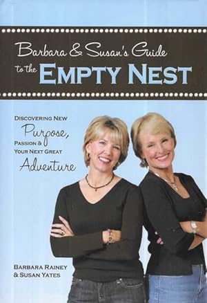 Barbara & Susn's Guide to the Empty Nest : Discovering New Purpose, Passion & Your Next Great Adv...