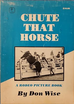 CHUTE THAT HORSE: A Rodeo Picture Book (Signed)