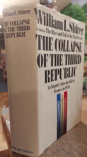 The Collapse of the Third Republic: An Inquiry into the Fall of France in 1940