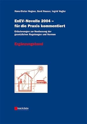 EnEV-Novelle 2004 - für die Praxis kommentiert: Erläuterungen zur Neufasssung der gesetzlichen Re...