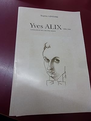 Yves Alix 1890-1969 Catalogue de l'oeuvre gravé.