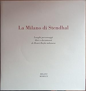 La Milano di Stendhal. Libri e documenti di Henri Beyle milanese.