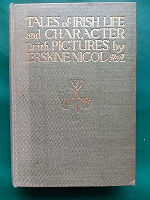 Tales of Irish Life and Character with sixteen reproductions from the paintings of Erskine Nicol