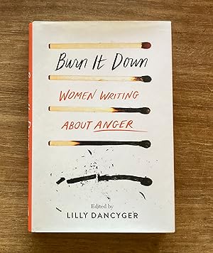 Burn It Down: Women Writing about Anger