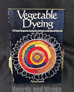 Vegetable Dyeing 151 Colour Recipes for Dyeing Yarns and Fabrics with Natural Materials