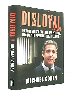 Disloyal: A Memoir: The True Story of the Former Personal Attorney to President Donald J. Trump
