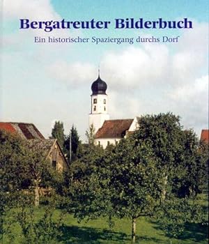 Bergatreuter Bilderbuch: Ein historischer Spaziergang durchs Dorf