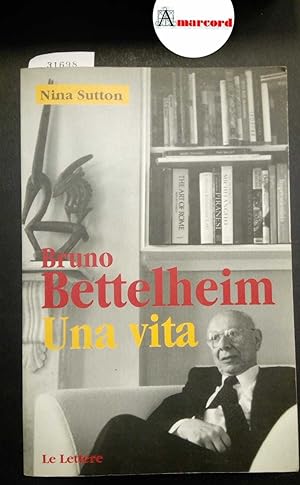 Sutton Nina, Bruno Bettelheim. Una vita, Le Lettere, 1997