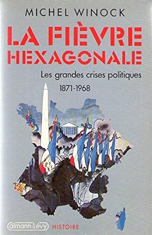 La fièvre hexagonale / les grandes crises politiques de 1871 a 1968