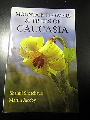 Shetekauri Shail e Jacoby Martin. Mountain Flowers & Trees of Caucasia. 2009.