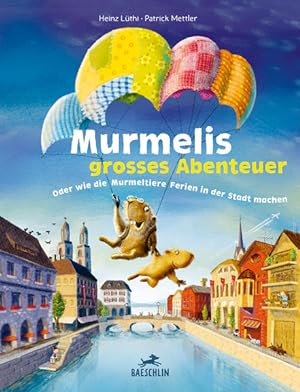 Murmelis grosses Abenteuer: Oder wie die Murmeltiere Ferien in der Stadt machen (Murmelis Abenteu...
