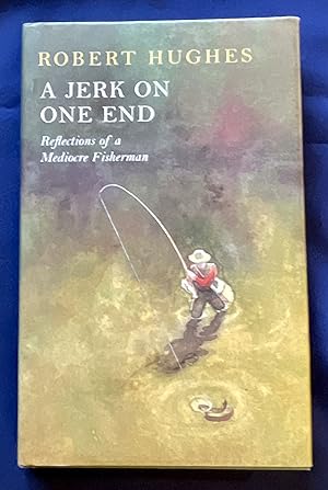 A JERK ON ONE END; Reflections of a Mediocre Fisherman / With Illustrations by Andrew McLean