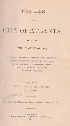 The Code of the City of Atlanta, Containing The Charter of 1874, and the Amendments Thereto, The ...
