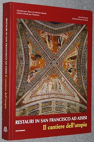 Restauri in San Francesco ad Assisi : il cantiere dell'utopia : studi, ricerche e interventi sui ...
