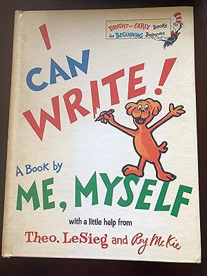 I CAN WRITE! A BOOK BY ME, MYSELF WITH A LITTLE HELP FROM Theo. LeSieg and Roy McKie