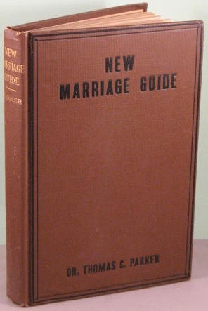 Dr. Parker's New Marriage Guide; A Manual of Advice and Information for all Who are Married and T...