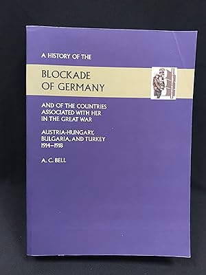 HISTORY OF THE BLOCKADE OF GERMANY AND OF THE COUNTRIES ASSOCIATED WITH HER IN THE GREAT WAR: AUS...