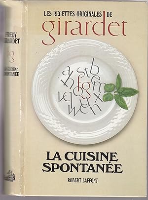 Les recettes originales de Girardet. La cuisine spontanée.
