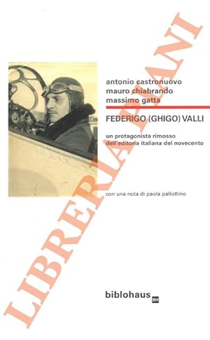 Federigo (Ghigo) Valli. Un protagonista rimosso dell'editoria italiana del Novecento.