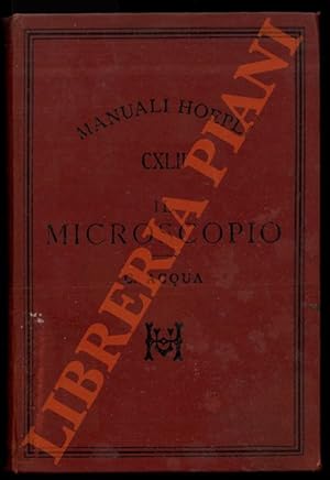 Il microscopio. Guida elementare per le più facili osservazioni di microscopia. Seconda edizione ...