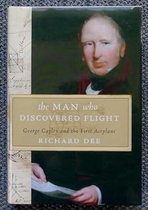 THE MAN WHO DISCOVERED FLIGHT: GEORGE CAYLEY AND THE FIRST AIRPLANE.