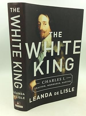 THEWHITE KING: Charles I, Traitor, Murderer, Martyr