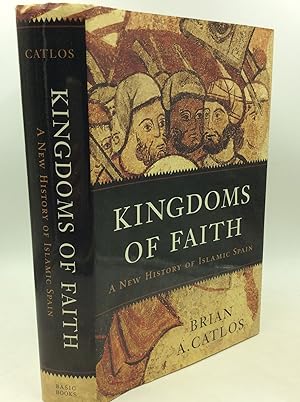 KINGDOMS OF FAITH: A New History of Islamic Spain