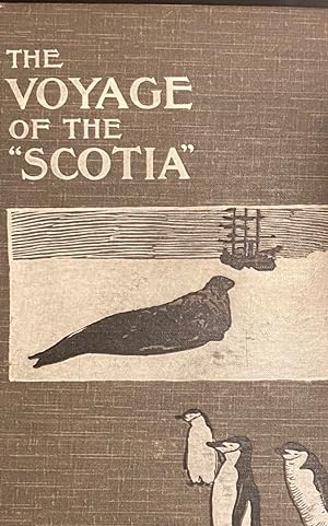 The Voyage of the 'Scotia', being the record of a voyage of exploration in Antarctic Seas, by thr...