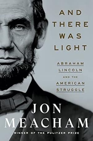 And There Was Light: Abraham Lincoln and the American Struggle **SIGNED 1st Edition / 1st Printing**