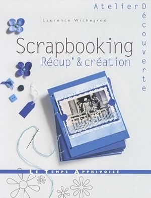 Scrapbooking r cup' & cr ation - Laurence Wichegrod