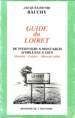 Guide du Loiret Tome I : De pithiviers   Montargis, d'Orl ans   Gien : Histoire - loisirs - adres...