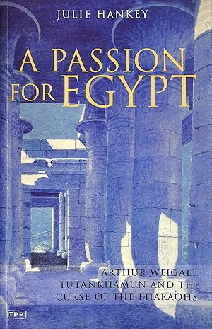 Passion for Egypt: Arthur Weigall, Tutankhamun and the 'Curse of the Pharaohs' (Tauris Parke Pape...