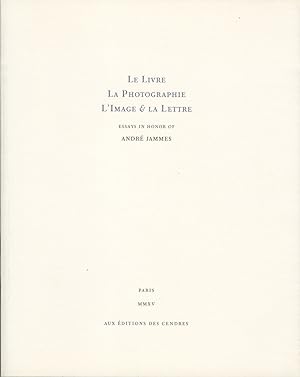 LE LIVRE, LA PHOTOGRAPHIE, L'IMAGE & LA LETTRE Essays in Honor of André Jammes.