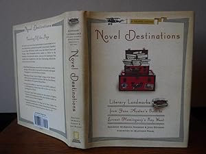 Novel Destinations: Literary Landmarks from Jane Austen's Bath To Ernest Heminway's Key West