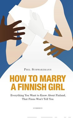 How to Marry a Finnish Girl : Everything You Want to Know About Finland, that Finns Won't Tell You
