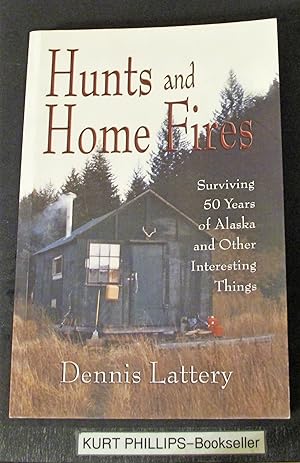 Hunts and Home Fires: Surviving Fifty Years of Alaska and Other Interesting Things (Signed Copy)